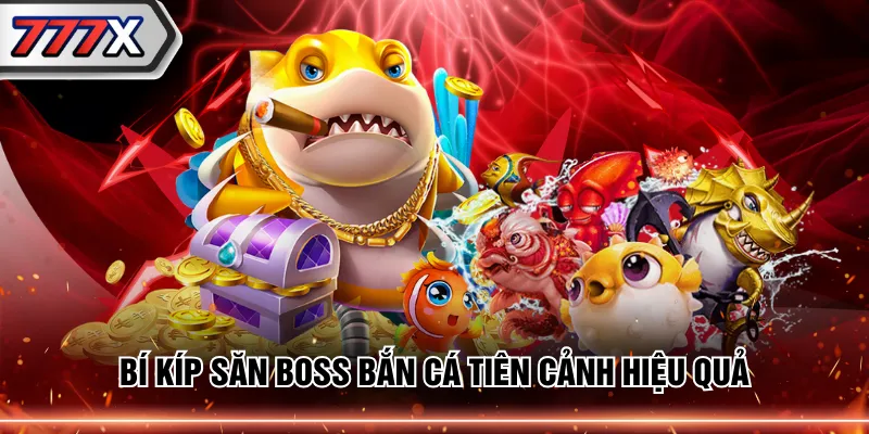 Bí kíp săn boss Bắn Cá Tiên Cảnh hiệu quả