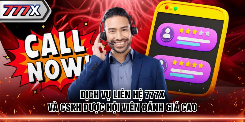 Dịch vụ liên hệ 777X và CSKH được hội viên đánh giá cao