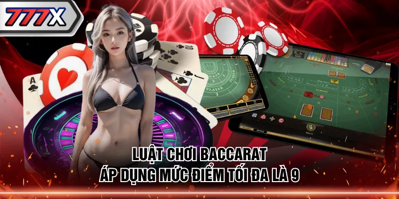Luật chơi baccarat áp dụng mức điểm tối đa là 9