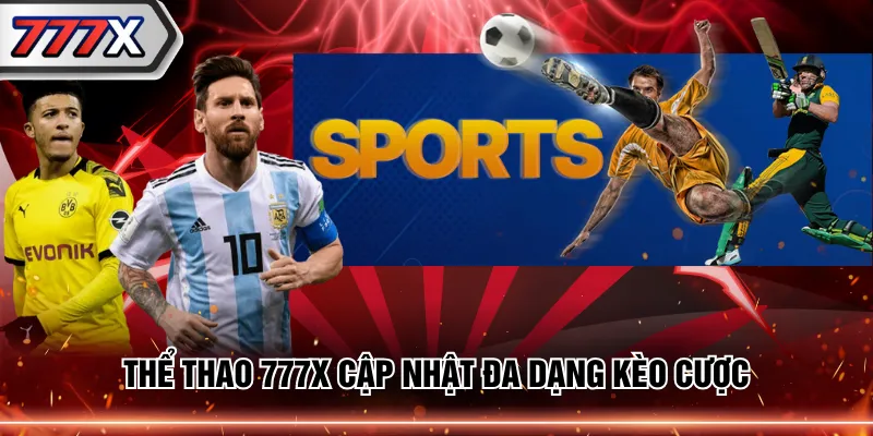 Thể thao 777X cập nhật đa dạng kèo cược